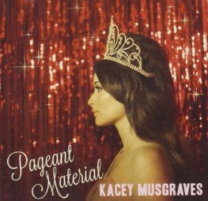Kacey Musgraves - Pageant Material